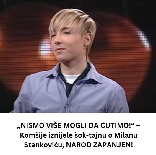 NISMO VIŠE MOGLI DA ĆUTIMO!“ – Komšije iznijele VELIKU tajnu o Milanu Stankoviću! (FOTO)