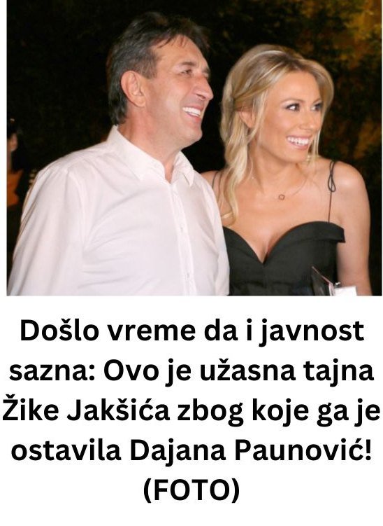 NAP0K0N SE SAZNAL0: 0vo je tajna Žike Jakšića zbog koje ga je 0STAVlLA Dajana Paunović!